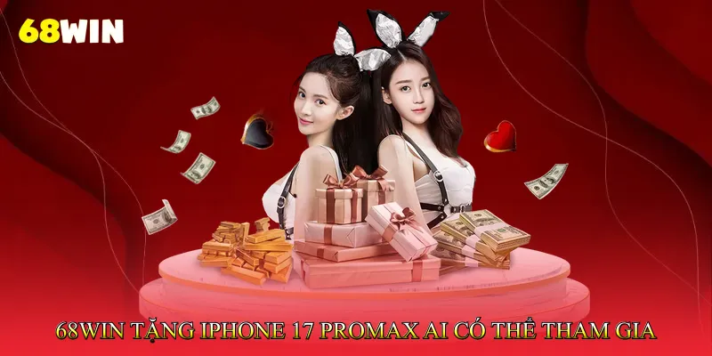 68Win tặng iPhone 17 Promax - Ai có thể tham gia