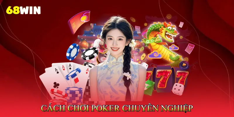 Cách chơi poker chuyên nghiệp