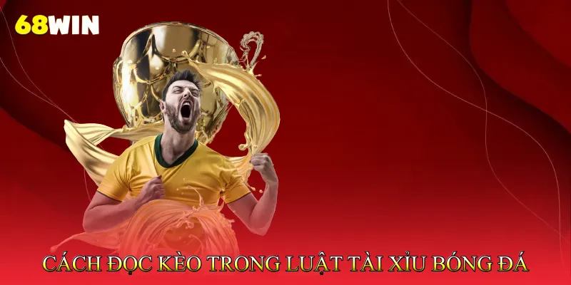Cách Đọc Kèo Trong Luật Tài Xỉu Bóng Đá
