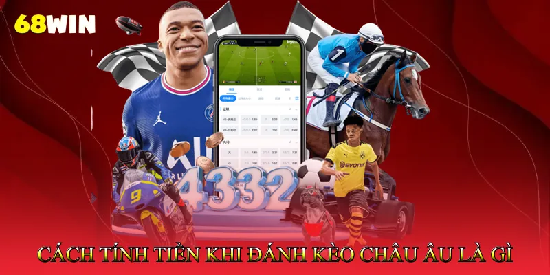 Kèo Châu Âu Là Gì - Cách Phân Tích Tỷ Lệ 1×2 Nhanh 4 Cách Tính Tiền Khi Đánh Kèo Châu Âu là Gì