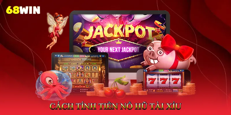 Cách Tính Tiền Nổ Hũ Tài Xỉu