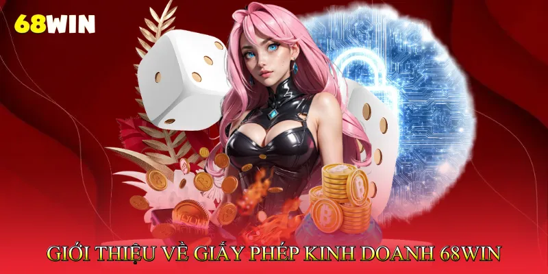 Giới Thiệu Về Giấy Phép Kinh Doanh 68Win