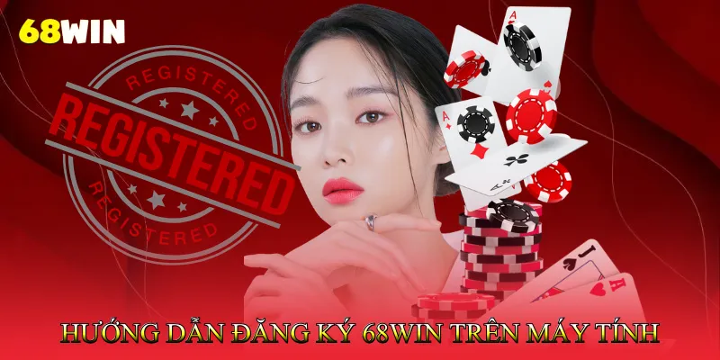 Hướng dẫn đăng ký 68Win trên máy tính