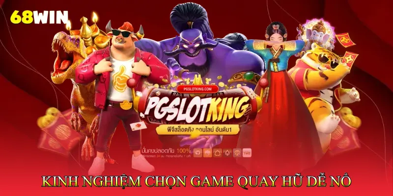 Cách Quay Hũ Dễ Nổ Tối Ưu Tỷ Lệ Thắng Jackpot Khủng 4 Kinh Nghiệm Chọn Game Quay Hũ Dễ Nổ Dành Cho Người Mới
