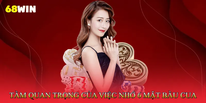 Tầm Quan Trọng Của Việc Nhớ 6 Mặt Bầu Cua